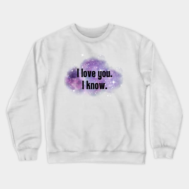 I love you. I know. Crewneck Sweatshirt by iowamamaof3